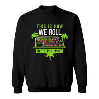 This Is How We Roll In The Philippines Sweatshirt | Mazezy