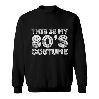 This Is My 80s Costume 80's Party Sweatshirt