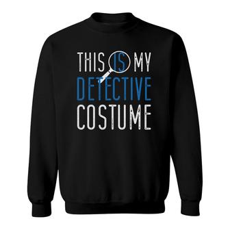 This Is My Detective Costume Funny Detectives Sweatshirt | Mazezy