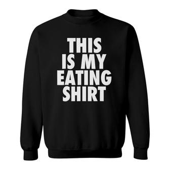 This Is My Eating - Funny Foodie Feast Quote Sweatshirt | Mazezy AU