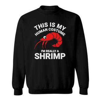 This Is My Human Costume I'm Really A Shrimp Funny Halloween Sweatshirt | Mazezy