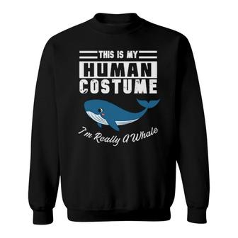 This Is My Human Costume I'm Really A Whale Cute Blue Whale Sweatshirt | Mazezy