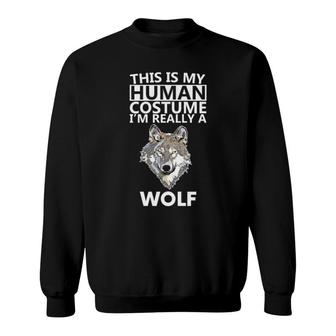 This Is My Human Costume I'm Really A Wolf Sweatshirt | Mazezy