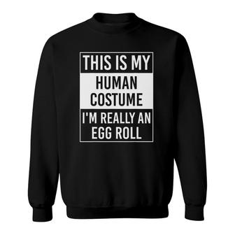 This Is My Human Costume I'm Really An Egg Roll Sweatshirt | Mazezy