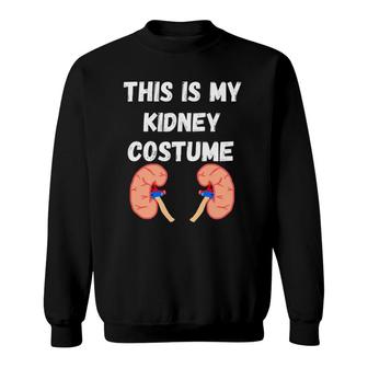 This Is My Kidney Costume Disease Patients Nephrology Nurse Sweatshirt | Mazezy