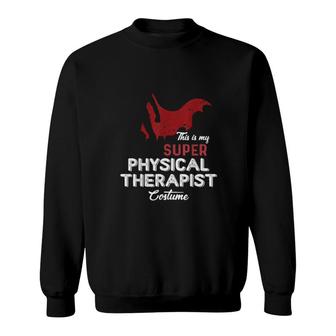 This Is My Super Physical Therapist Costume Lazy Halloween Sweatshirt | Mazezy