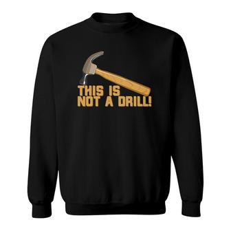 This Is Not A Drill Funny Pun Sweatshirt | Mazezy