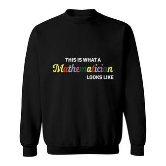 This Is What A Mathematician Looks Like Sweatshirt | Mazezy AU