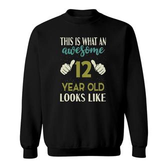 This Is What An Awesome 12 Years Old Looks Like 12Th Birthday Sweatshirt | Mazezy