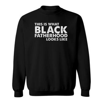 This Is What Black Fatherhood Looks Like Sweatshirt | Mazezy UK