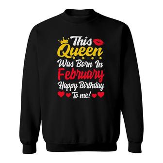 This Queen Was Born In February Happy Birthday To Me Women Sweatshirt | Mazezy