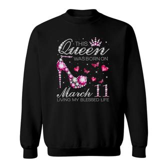 This Queen Was Born On March 11 Living My Blessed Life Sweatshirt | Mazezy