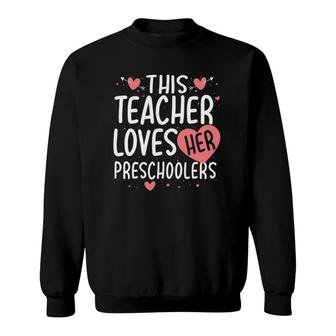 This Teacher Loves Her Preschoolers Valentine's Day Gifts Sweatshirt | Mazezy