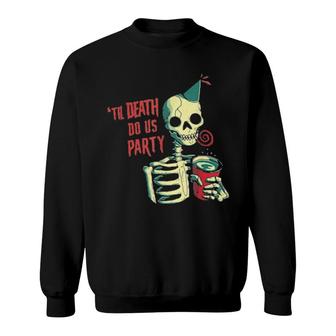 Til Death Do Us Party Skull Skeleton Sweatshirt | Mazezy