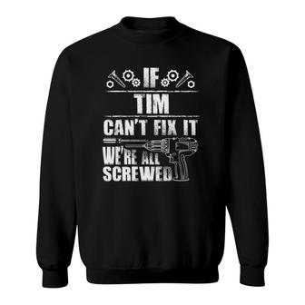 Tim Gift Name Fix It Funny Birthday Personalized Dad Idea Sweatshirt | Mazezy