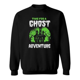 Time For Ghost Adventure Paranormal Ghost Hunter Sweatshirt | Mazezy
