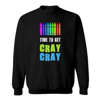 Time To Get Cray Cray Back To Kindergarten School Sweatshirt | Mazezy