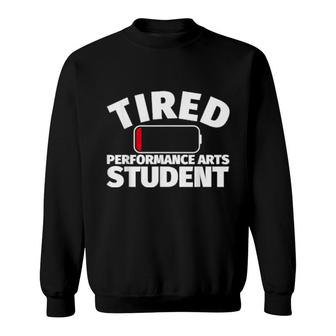 Tired Performance Arts Student Sweatshirt | Mazezy
