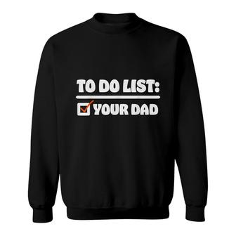 To Do List Your Dad - Funny Sarcastic To Do List Sweatshirt - Thegiftio UK