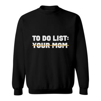To Do List Your Mom James Lindsay Sweatshirt | Mazezy
