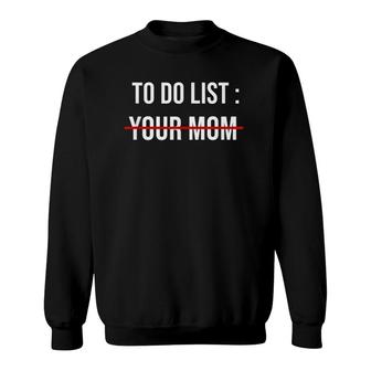 To Do List Your Mom Sweatshirt | Mazezy