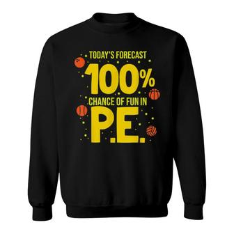 Today's Forecast 100 Chance Of Fun In Pe Teacher Sweatshirt | Mazezy