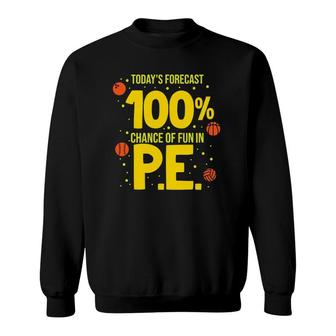 Today's Forecast 100 Chance Of Fun In Pe Teacher Sweatshirt | Mazezy