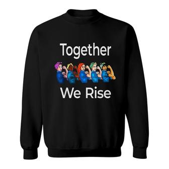 Together We Rise Quote Women Feminist Sweatshirt | Mazezy
