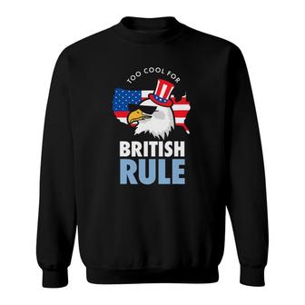 Too Cool For British Rule American Eagle Usa Flag Sweatshirt | Mazezy