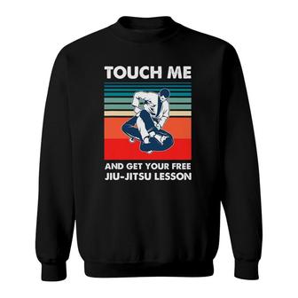 Touch Me And Get Your Free Jiu Jitsu Lesson Bjj Martial Arts Sweatshirt | Mazezy