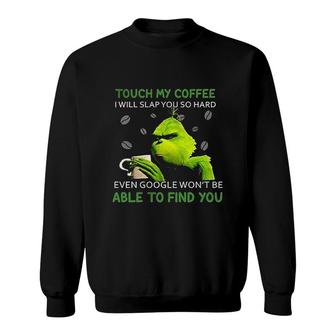 Touch My Coffee I Will Slap You So Hard Sweatshirt | Mazezy