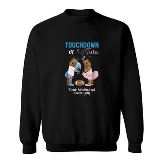Touchdown Or Tutu Your Grandma Loves You Sweatshirt | Mazezy