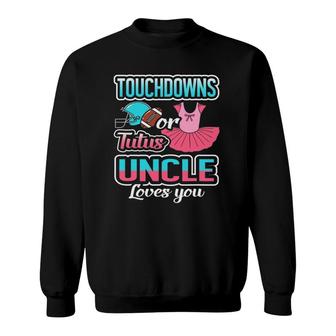Touchdowns Or Tutus Uncle Loves You Gender Reveal Baby Gift Sweatshirt | Mazezy UK