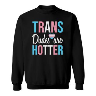 Trans Dudes Are Hotter Transgender Gay Pride Month Sweatshirt | Mazezy