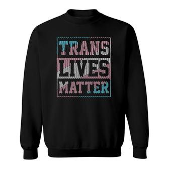 Trans Lives Matter Trans Pride Flag Transgender Lgbtq Sweatshirt | Mazezy