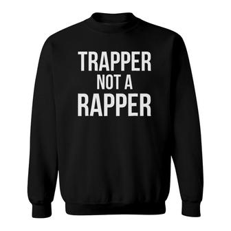 Trapper Not A Rapper Street Wear Funny Gear Sweatshirt | Mazezy