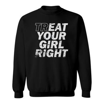 Treat Your Girl Right Father's Day Sweatshirt | Mazezy CA