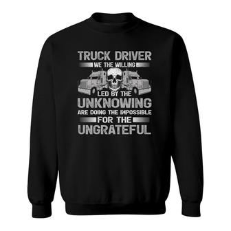 Truck Driver We The Willing Led Unknowing Trucking Trucker Sweatshirt - Thegiftio