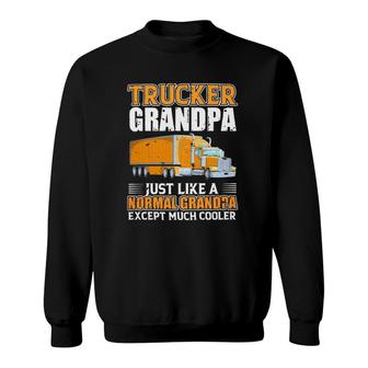 Truck Trucker Grandpa Just Like A Normal Grandpa Sweatshirt | Mazezy