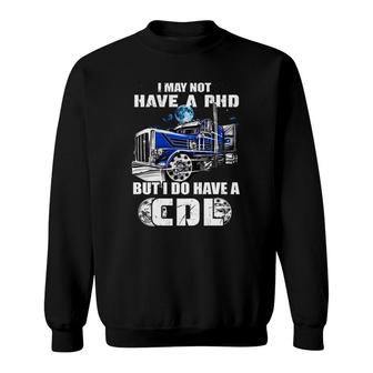 Trucker I May Not Have A Phd Sweatshirt | Mazezy