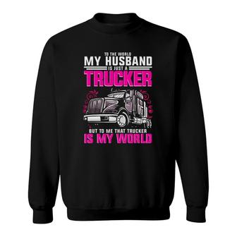 Trucker Wife Trucker Is My World Truck Driver Gift Funny Sweatshirt | Mazezy