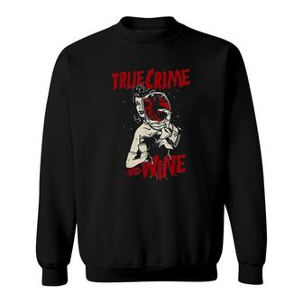 True Crime And Wine For True Crime Addicts Sweatshirt - Thegiftio
