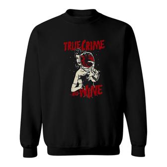 True Crime And Wine For True Crime Addicts Sweatshirt - Thegiftio