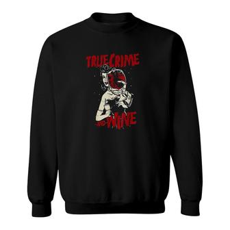 True Crime And Wine True Crime Addic Sweatshirt | Mazezy