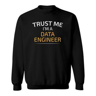 Trust Me I Am A Data Engineer - Data Science Sweatshirt | Mazezy