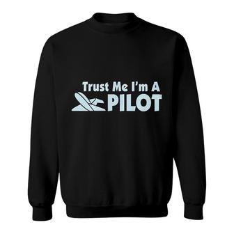 Trust Me I Am A Pilot Plane Funny Sweatshirt | Mazezy