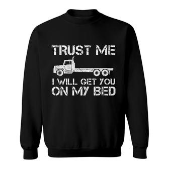 Trust Me I Will Get You On My Bed Sweatshirt | Mazezy