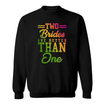 Two Brides Are Better Than One Lesbian Wedding Lgbt Sweatshirt | Mazezy CA