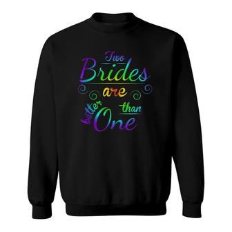 Two Brides Are Better Than One Lgbt Gay Lesbian March Sweatshirt | Mazezy UK