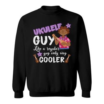 Ukulele Guy Gift Only Way Much Cooler Ukulele Player Sweatshirt | Mazezy
